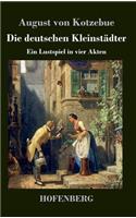 Die deutschen Kleinstädter: Ein Lustspiel in vier Akten(German)