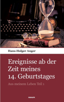 Ereignisse ab der Zeit meines 14. Geburtstages