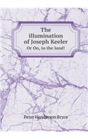 The Illumination of Joseph Keeler or On, to the Land!