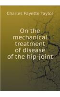 On the Mechanical Treatment of Disease of the Hip-Joint