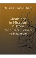 Gleanings in Missouri History Part 1 from Discovery to Statehoold