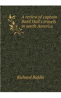 A review of captain Basil Hall's travels in north America: (English)