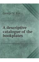 A descriptive catalogue of the bookplates