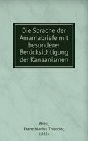 Die Sprache der Amarnabriefe mit besonderer Berucksichtigung der Kanaanismen