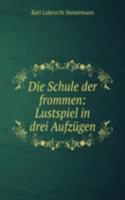 Die Schule der frommen: Lustspiel in drei Aufzugen