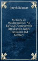 Medicina de Quadrupedibus: An Early ME. Version With Introduction, Notes, Translation and Glossary