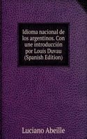 Idioma nacional de los argentinos. Con une introduccion por Louis Duvau (Spanish Edition)