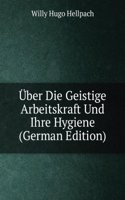 Uber Die Geistige Arbeitskraft und Ihre Hygiene
