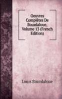 Oeuvres Completes De Bourdaloue, Volume 13 (French Edition)