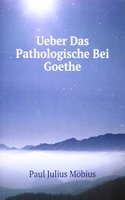 Ueber Das Pathologische Bei Goethe