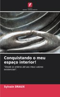 Conquistando o meu espaço interior!