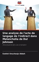 analyse de l'acte de langage de l'indirect dans Melancholia de Dul Johnson