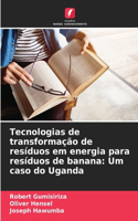 Tecnologias de transformação de resíduos em energia para resíduos de banana: Um caso do Uganda