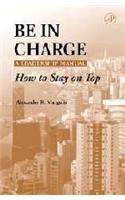 Be In Charge:A Leadership Manual-How To Stay On Top