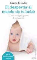 El despertar al mundo de tu bebe: El nino como protagonista de su desarrollo