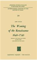 Waning of the Renaissance 1640-1740: Studies in the Thought and Poetry of Henry More, John Norris and Isaac Watts