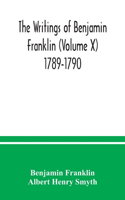 writings of Benjamin Franklin (Volume X) 1789-1790