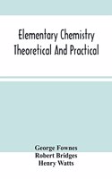 Elementary Chemistry Theoretical And Practical