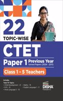 22 Topic-wise CTET Paper 1 Previous Year Solved Papers (2024 - 2011) Class 1 - 5 Teachers | Child Development & Pedagogy, English, Hindi, EVS & Mathematics