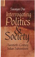 Interrogating Politics and Society: Twentieth-Century Indian Subcontinent