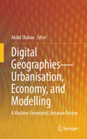 Digital Geographies—Urbanisation, Economy, and Modelling: A Machine-Generated Literature Review