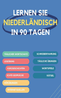 Lernen Sie Niederländisch in 90 Tagen: Täglicher Wortschatzaufbau, Übungen, Lese-, Schreib- und Ausspracheübungen