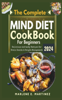 The Complete Mind Diet Cookbook for Beginners 2024: Delicious and Tasty Recipes for Brain Health and Weight Management