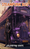 Steampunk Bus Coloring Book: 100+ Coloring Pages for Relaxation, Stress Relief and Creativity