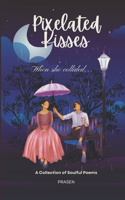 Pixelated Kisses Love Poetry: A Collection of Soulful Poems