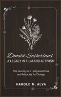 Donald Sutherland: A Legacy in Film and Activism: The Journey of a Hollywood Icon and Advocate for Change