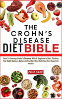 Crohn's Disease Diet Bible: How To Manage Crohn's Disease With A Beginner's Diet: Finding The Right Balance Between Comfort And Nutrition For Digestive Health