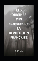 Les Origines Des Guerres de la Revolution Française