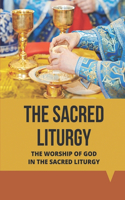 The Sacred Liturgy