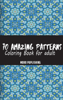 70 Amazing Patterns for Adult Coloring Book: Stress Relieving Mandalas Designs: floral pattern, background pattern, pattern ornament, geometric pattern, ... pattern (Coloring Book for Adults Re