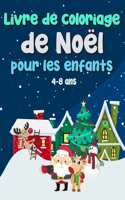 Livre de coloriage de Noël pour les enfants 4 à 8 ans: Cadeau de Noël amusant pour les tout-petits et les enfants. Des pages à colorier avec le Père Noël, le renne, le bonhomme de neige et plus encore