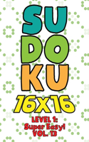 Sudoku 16 x 16 Level 1: Super Easy! Vol. 13: Play 16x16 Grid Sudoku Super Easy Level Volumes 1-40 Solve Number Puzzles Become A Sudoku Expert On The Road Fun Activity Paper
