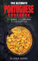 Ultimate Portuguese Cookbook: 111 Dishes From Portugal To Cook Right Now