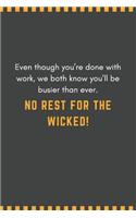 Even though you're done with work, we both know you'll be busier than ever. No rest for the wicked!