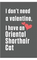 I don't need a valentine, I have a Oriental Shorthair Cat: For Oriental Shorthair Cat Fans