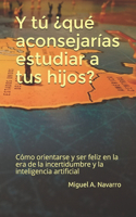 y tú ¿qué aconsejarías estudiar a tus hijos?