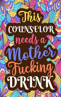This Counselor Needs A Mother Fucking Drink