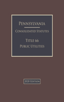 Pennsylvania Consolidated Statutes Title 66 Public Utilities 2020 Edition