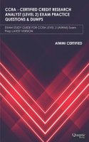 Ccra - Certified Credit Research Analyst (Level 2) Exam Practice Questions & Dumps: EXAM STUDY GUIDE FOR CCRA LEVEL-2 (AIWMI) Exam Prep LATEST VERSION