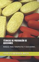 Técnicas de Prevención de Adicciones: Manual Para Terapeutas Y Educadores.