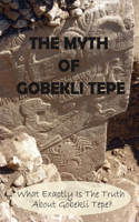 The Myth Of Gobekli Tepe