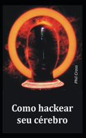 Como hackear seu cerebro