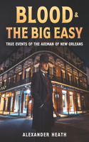 Blood & The Big Easy: True Events of The Axeman of New Orleans