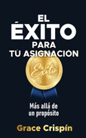 ÉXITO para tu asignación: Más allá de un propósito