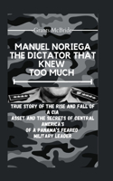 Manuel Noriega the Dictator That Knew Too Much