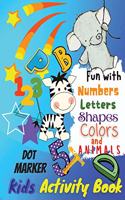 Fun with Numbers, Letters, Colors and Animals Dot Marker Activity Book For Kids